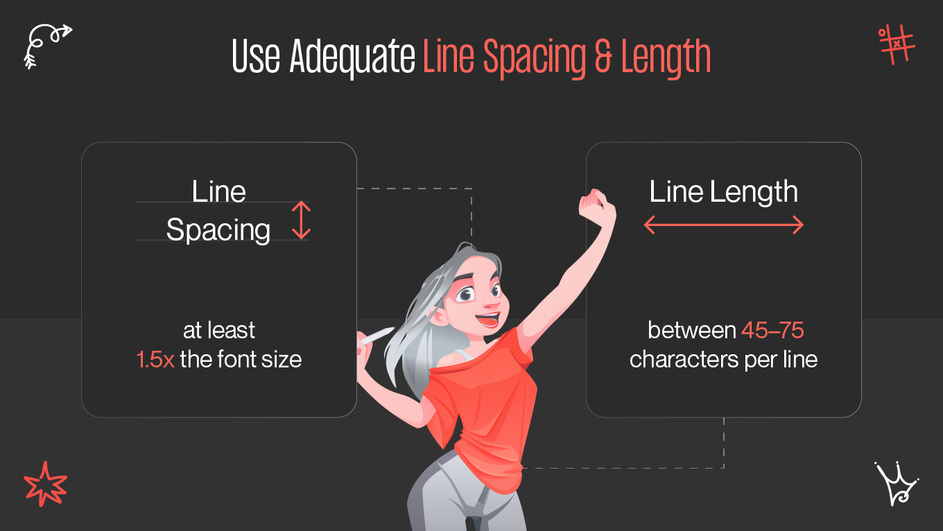 Use adequate line spacing and length